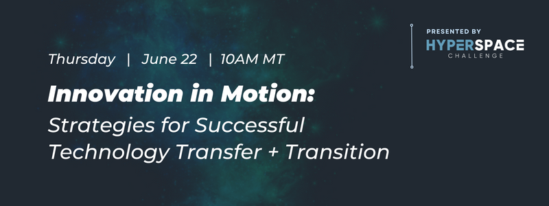 Innovation in Motion: Strategies for Successful Technology Transfer and Transition. June 22 Webinar